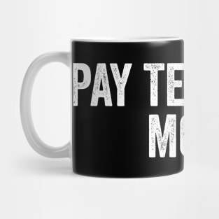 Pay Teachers More - Teacher Team Mug